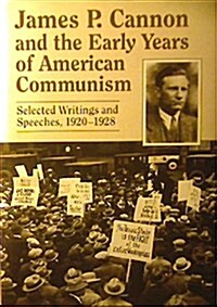 James P. Cannon and the Early Years of American Communism (Hardcover)