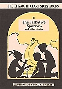 The Talkative Sparrow : The Elizabeth Clark Story Books (Hardcover)