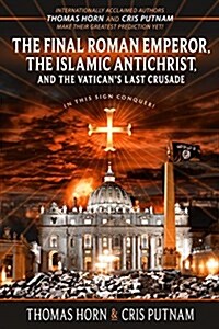 [중고] The Final Roman Emperor, the Islamic Antichrist, and the Vaticans Last Crusade (Paperback)