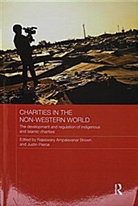 Charities in the Non-Western World : The Development and Regulation of Indigenous and Islamic Charities (Paperback)