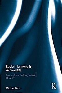 Racial Harmony is Achievable : Lessons from the Kingdom of Hawaii (Hardcover)