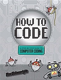 How to Code: A Step-By-Step Guide to Computer Coding (Hardcover)