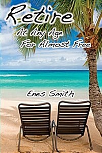 Retire at Any Age for Almost Free (Paperback)