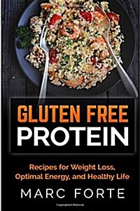 Gluten Free Protein - Recipes for Weight Loss, Optimal Energy, and Healthy Life (Paperback)