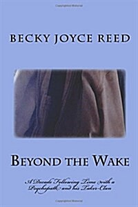 Beyond the Wake: A Deade in the Wake of a Psychopath and His Taker-Clan (Paperback)