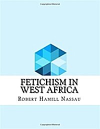 Fetichism in West Africa (Paperback)