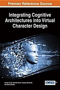 Integrating Cognitive Architectures into Virtual Character Design (Hardcover)