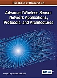 Handbook of Research on Advanced Wireless Sensor Network Applications, Protocols, and Architectures (Hardcover)
