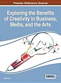 Exploring the Benefits of Creativity in Education, Media, and the Arts (Hardcover)