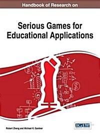 Handbook of Research on Serious Games for Educational Applications (Hardcover)