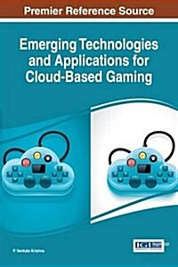 Emerging Technologies and Applications for Cloud-based Gaming (Hardcover)