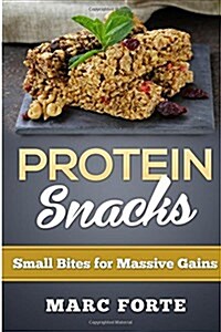 Protein Snacks - Small Bites for Massive Gains (Paperback)