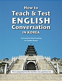 How to Teach and Test English Conversation in Korea (Paperback)