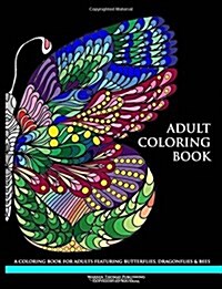 Adult Coloring Book: A Coloring Book for Adults Featuring Butterflies, Dragonflies & Bees (Paperback)