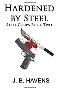 Hardened by Steel: Steel Corps Book Two (Paperback)