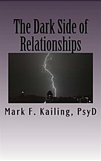 The Dark Side of Relationships: The systems of the Psychic War on Humanity, how every relationship is affected and how to stop it. (Paperback)