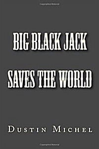 Big Black Jack Saves the World (Paperback)