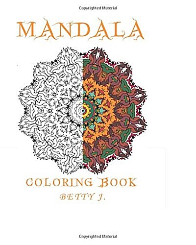 Mandala: Coloring by Betty J.: Coloring for relax: Featuring Mandalas, Henna Inspired Flowers, Activity Books (Paperback)