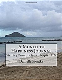 A Month to Happiness Journal: Writing Prompts for a Happier Life (Paperback)