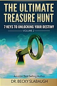The Ultimate Treasure Hunt: 7 Keys to Unlocking Your Destiny (Paperback)