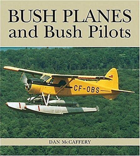 Bush Planes and Bush Pilots (Hardcover)