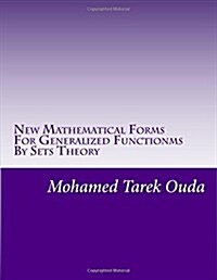 New Mathematical Forms For Generalized Functionms By Sets Theory: New mathematical forms for generalized functions (Paperback)