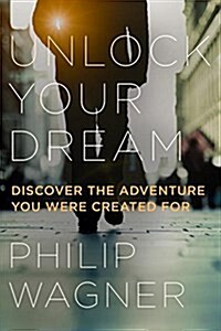 Unlock Your Dream: Discover the Adventure You Were Created for (Hardcover)