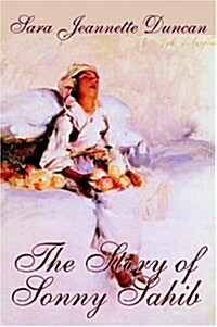 The Story of Sonny Sahib by Sara Jeanette Duncan, Fiction, Action & Adventure, Historical (Hardcover)