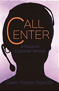 Call Center: A Focus on Customer Service (Paperback)