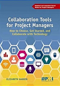 Collaboration Tools for Project Managers: How to Choose, Get Started and Collaborate with Technology (Paperback)