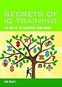 Secrets of IQ Training: 101 Ways to Sharpen Your Mind (Paperback)