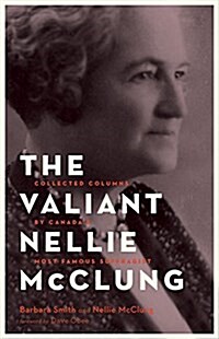 The Valiant Nellie McClung: Selected Writings by Canadas Most Famous Suffragist (Paperback)