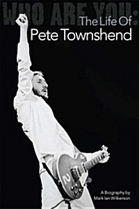 Who Are You: the Life of Pete Townshend (Paperback)