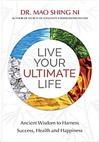 Live Your Ultimate Life: Ancient Wisdom to Harness Success, Health and Happiness (Paperback)