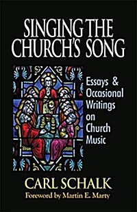 Singing the Churchs Song: Essays & Occasional Writings on Church Music (Hardcover)