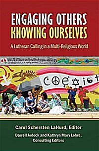 Engaging Others, Knowing Ourselves: A Lutheran Calling in a Multi-Religious World (Paperback)