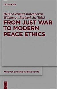 From Just War to Modern Peace Ethics (Paperback)
