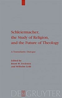 Schleiermacher, the Study of Religion, and the Future of Theology: A Transatlantic Dialogue (Paperback)