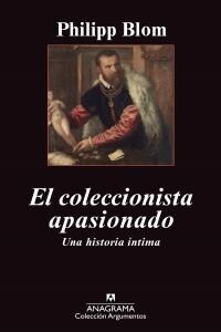 El coleccionista apasionado / To Have And To Hold: An Intimate History Of Collectors and Collecting (Paperback)