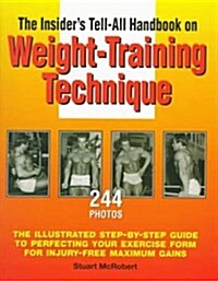 The Insiders Tell-All Handbook on Weight-Training Technique (Hardcover)