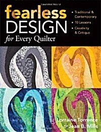 Fearless Design for Every Quilter: Traditional & Contemporary 10 Lessons Creativity & Critique (Paperback)