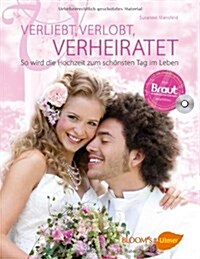 Verliebt, Verlobt, Verheiratet : So Wird die Hochzeit Zum Schonsten Tag im Leben (Hardcover)