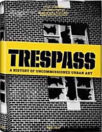 Trespass: A History of Uncommissioned Urban Art (Hardcover)