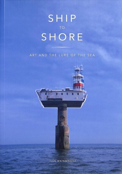 Ship to Shore : Art and the Lure of the Sea (Paperback)
