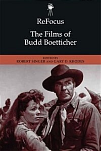 Refocus: The Films of Budd Boetticher (Hardcover)