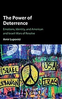 The Power of Deterrence : Emotions, Identity, and American and Israeli Wars of Resolve (Hardcover)