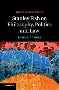 Stanley Fish on Philosophy, Politics and Law : How Fish Works (Paperback)