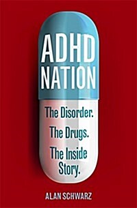 ADHD Nation : The disorder. The drugs. The inside story. (Paperback)