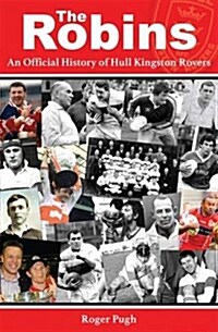 The Robins : An Official History of Hull Kingston Rovers (Paperback)