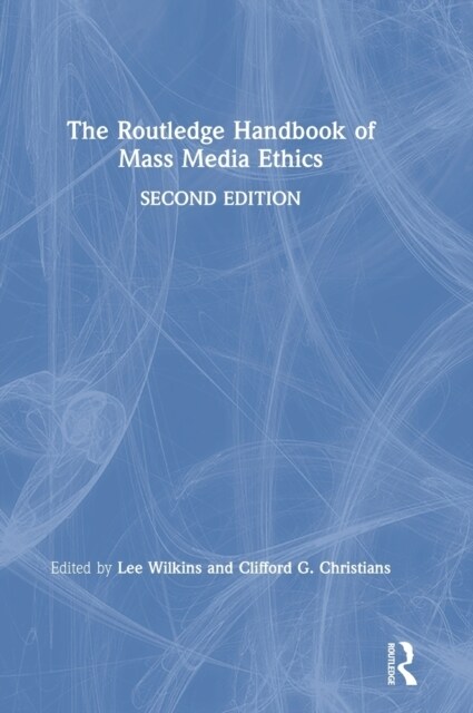 The Routledge Handbook of Mass Media Ethics (Hardcover, 2 ed)